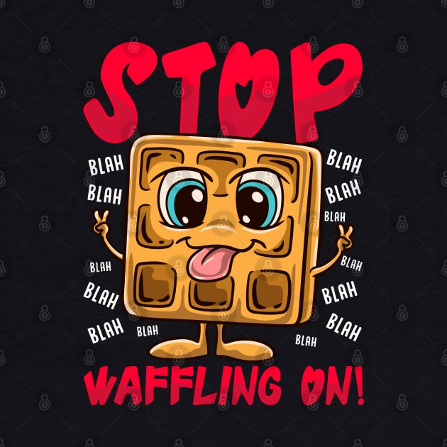 Stop Waffling On! Funny Waffle Tee Love Waffles Pun by Proficient Tees